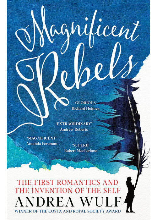 Magnificent Rebels: The First Romantics and the Invention of the Self