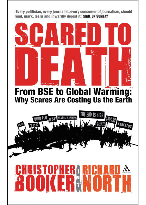 Scared to Death: From BSE to Global Warming: Why Scares are Costing Us the Earth