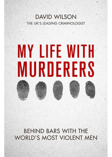 My Life with Murderers: Behind Bars with the World's Most Violent Men