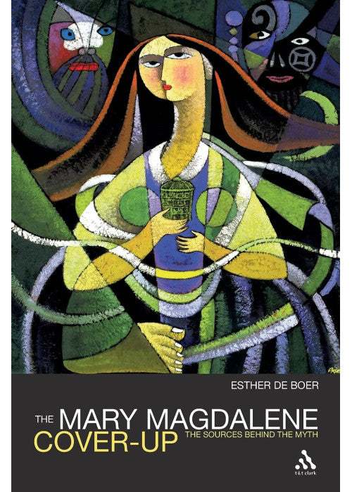 The Mary Magdalene Cover-Up: The Sources Behind the Myth