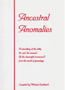 Ancestral Anomalies: A Miscellany of the Witty, the Sad, the Unusual, (& the Downright Erroneous) from the World of Genealogy