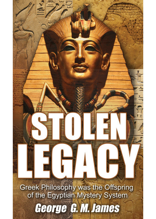 Stolen Legacy: Greek Philosophy Was the Offspring of the Egyptian Mystery System