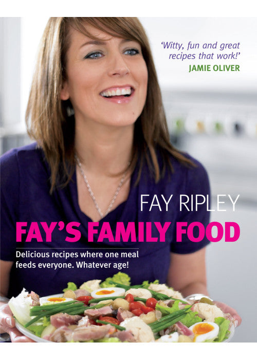 Fay's Family Food: Delicious Recipes Where One Meal Feeds Everyone. Whatever Age!