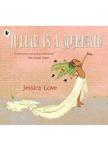 Julian Is a Mermaid: The ground-breaking and award-winning LGBTQIA+ modern classic of identity, love and acceptance