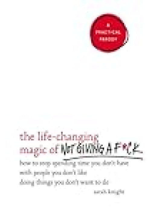 The Life-Changing Magic of Not Giving a F**k: The bestselling book everyone is talking about (A No F*cks Given Guide)