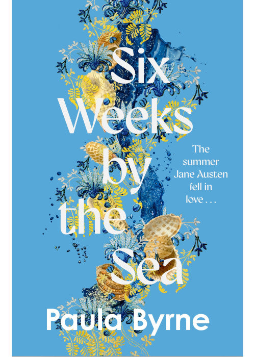Six Weeks by the Sea: A gorgeous escapist novel from her acclaimed biographer about the summer Jane Austen fell in love
