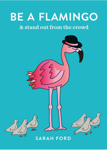 Be a Flamingo: & Stand Out From the Crowd