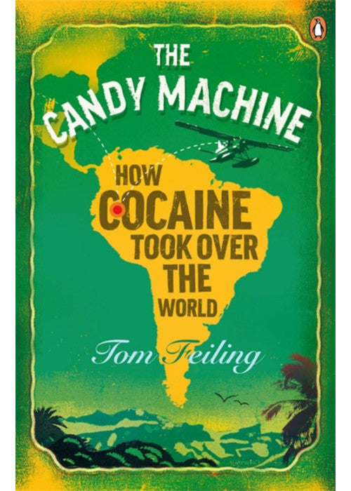 The Candy Machine: How Cocaine Took Over the World