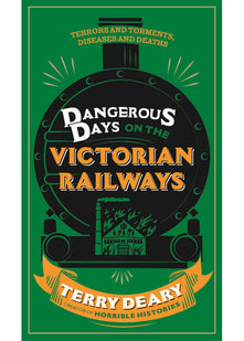 Dangerous Days on the Victorian Railways: Feuds, Frauds, Robberies and Riots