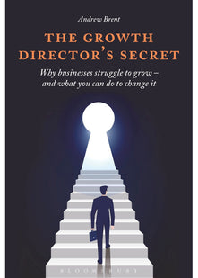 The Growth Director’s Secret: Why Businesses Struggle to Grow – And What You Can Do to Change It