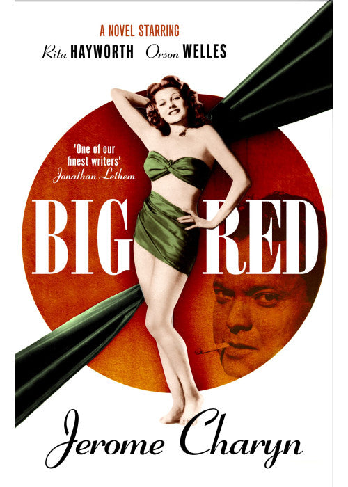 Big Red: A Novel Starring Rita Hayworth and Orson Welles