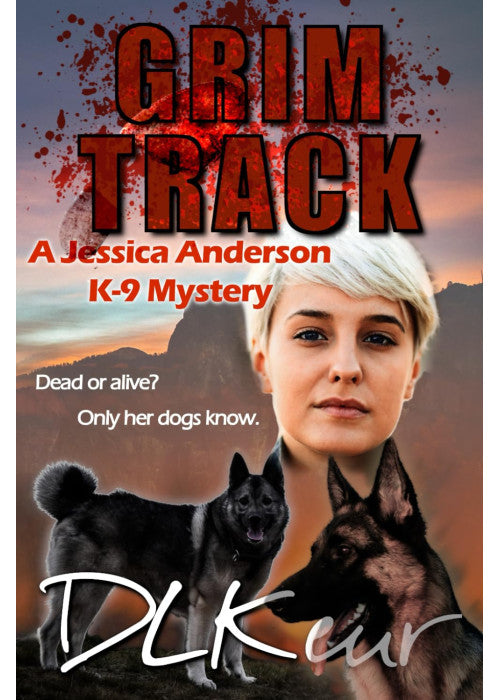 Grim Track: A Jessica Anderson K-9 Mystery (The Jessica Anderson K-9 Mysteries)