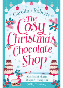 THE COSY CHRISTMAS CHOCOLATE SHOP: The perfect, feel good romantic comedy to curl up with this Christmas! (Cosy Chocolate Shop)