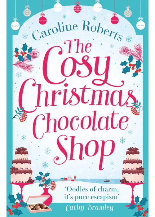 THE COSY CHRISTMAS CHOCOLATE SHOP: The perfect, feel good romantic comedy to curl up with this Christmas! (Cosy Chocolate Shop)