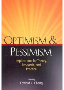 Optimism and Pessimism: Implications for Theory, Research and Practice