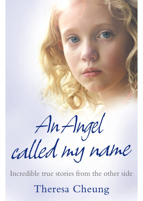 AN ANGEL CALLED MY NAME: Incredible true stories from the other side
