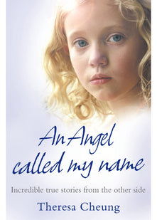 AN ANGEL CALLED MY NAME: Incredible true stories from the other side