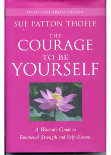 Courage to Be Yourself: A Woman's Guide to Emotional Strength and Self-Esteem: A Woman's Guide to Emotional Strength and Self-Esteem (Self-Help Book ... Self-Esteem, for Fans of Love yourself First)