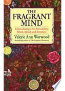 The Fragrant Mind: Aromatherapy for Personality, Mind, Mood and Emotion