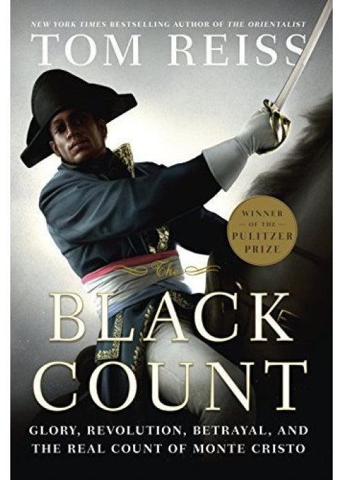 The Black Count: Glory, Revolution, Betrayal, and the Real Count of Monte Cristo