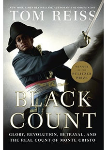 The Black Count: Glory, Revolution, Betrayal, and the Real Count of Monte Cristo