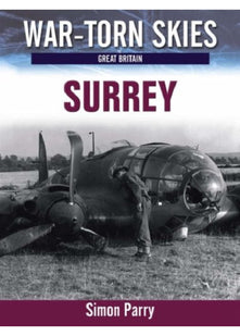 Battle of Britain Surrey: The Air War Over Surrey: No. 1 (War Torn Skies Great Britain)