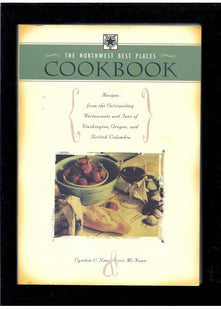 The Northwest Best Places Cookbook: Recipes from the Outstanding Restaurants and Inns of Washington, Oregon, and British Columbia