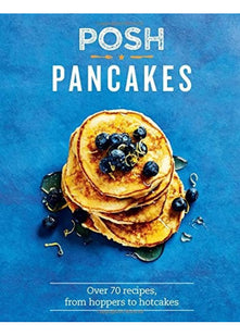 Posh Pancakes: Over 70 Recipes, from Hoppers to Hotcakes