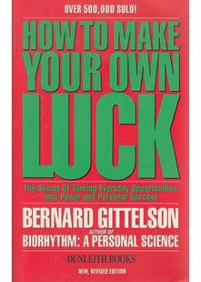 How to Make Your Own Luck: The Secret of Turning Everyday Opportunities into Power and Personal Success
