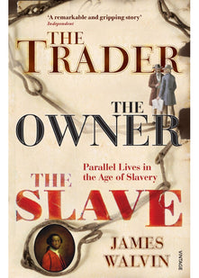 The Trader, The Owner, The Slave: Parallel Lives in the Age of Slavery