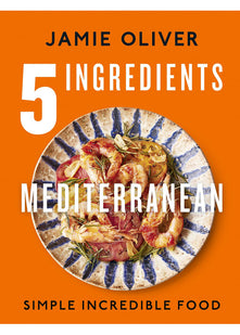 5 Ingredients Mediterranean: Simple Incredible Food