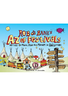 Rob da Bank's A-Z of Festivals: My Festival Life in 26 Letters