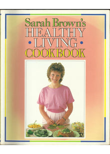 Sarah Brown's Healthy Living Cookbook