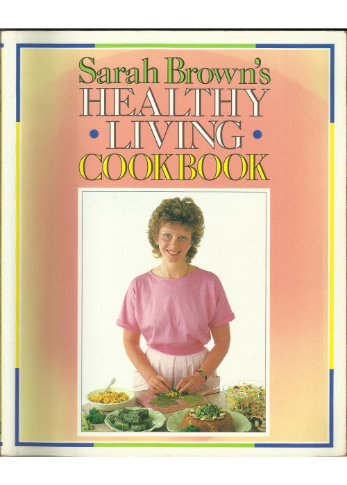 Sarah Brown's Healthy Living Cookbook