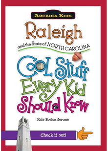 Raleigh and the State of North Carolina: Cool Stuff Every Kid Should Know (Arcadia Kids City Books (Cool Stuff Every Kid Should Know))