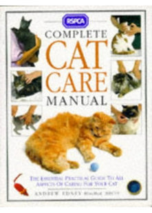 RSPCA - Complete Cat Care Manual - The Essential Practical Guide To All Aspects Of Caring For Your Cat