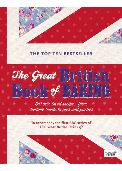 The Great British Book of Baking: 120 best-loved recipes from teatime treats to pies and pasties