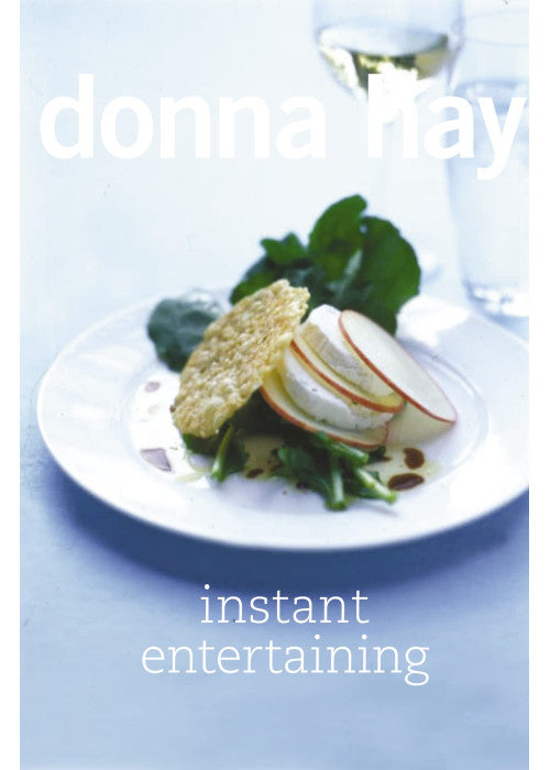 Instant Entertaining: An Easy Cookbook for Home Cooks Who Love Hosting Stress-Free Gatherings