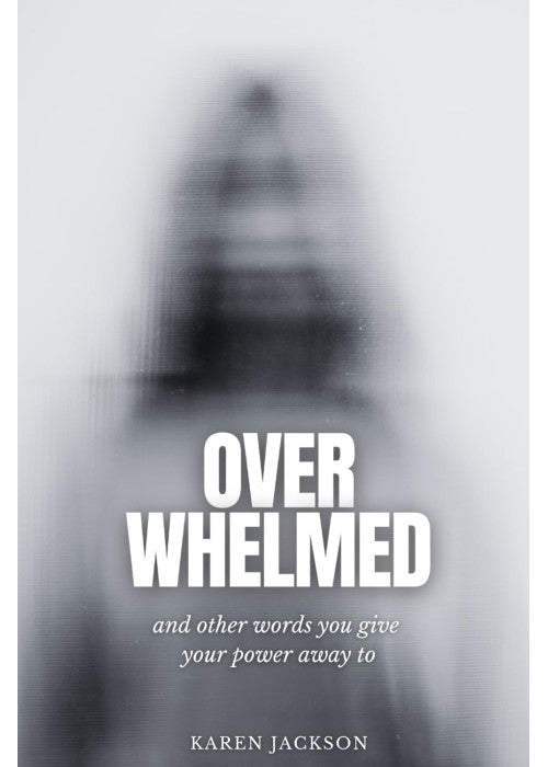 Overwhelmed: And other words you give your power away to