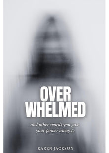 Overwhelmed: And other words you give your power away to