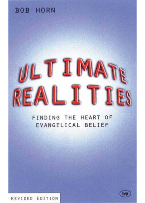 Ultimate Realities: Finding the Heart of Evangelical Belief