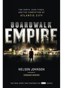 Boardwalk Empire The Birth, High Times and the Corruption of Atla