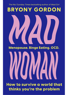 Mad Woman: Binge Eating. Menopause. OCD: How To Survive a World That Thinks You're The Problem