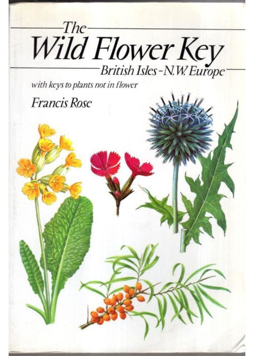 The Wild Flower Key: British Isles and North West Europe : A Guide to Plant Identification in the Field, with and Without Flowers