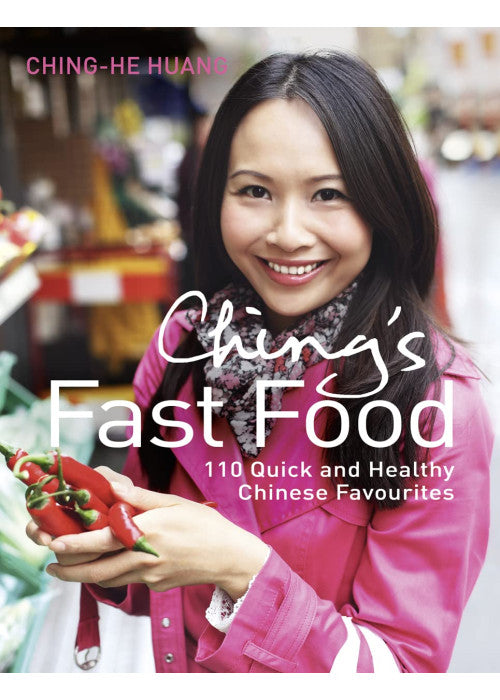 Ching’s Fast Food: 110 Quick and Healthy Chinese Favourites