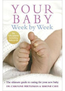 Your Baby Week By Week: The bestselling guide for new parents on caring for your new baby