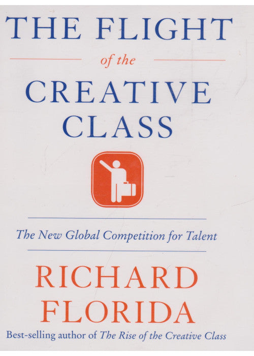 The Flight of the Creative Class: The New Global Competition for Talent