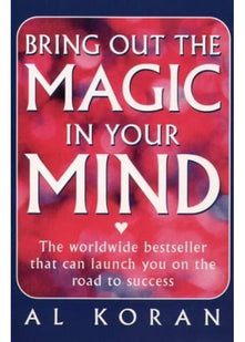 Bring Out the Magic in Your Mind: The worldwide bestseller that can launch you on the road to success