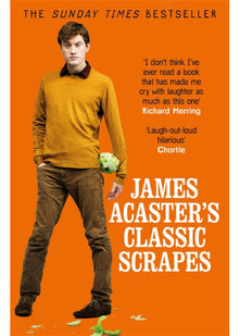 James Acaster's Classic Scrapes - The Hilarious Sunday Times Bestseller