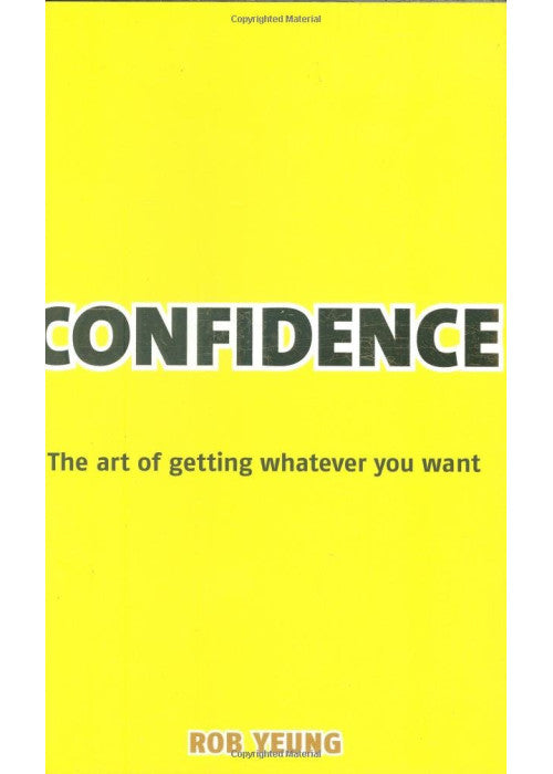 Confidence: The Art of Getting Whatever You Want